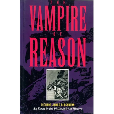 The Vampire of Reason: An Essay in the Philosophy of History