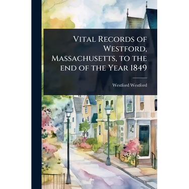 Vital Records of Westford, Massachusetts, to the end of the Year 1849