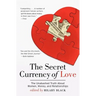 The Secret Currency of Love: The Unabashed Truth about Women, Money, and Relationships