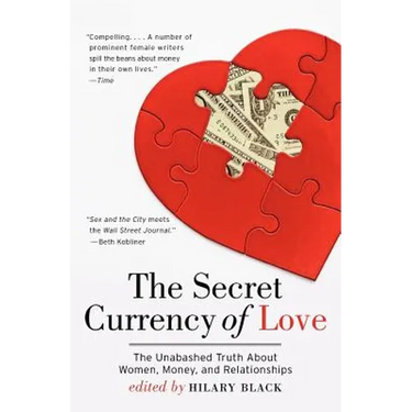 The Secret Currency of Love: The Unabashed Truth about Women, Money, and Relationships