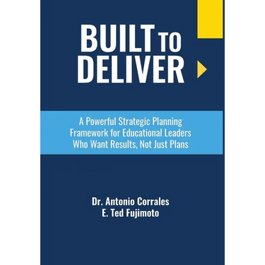 Built To Deliver: A Powerful Strategic Planning Framework for Educational Leaders Who Want Results, Not Just Plans