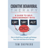 Cognitive Behavioral Therapy: How to Build Brain Strength and Reshape Your Life with Behavioral Therapy: A Guide to Self-Empowerment with CBT, DBT,