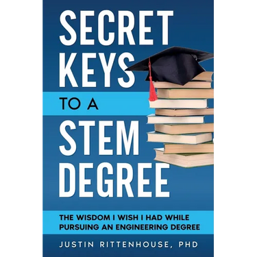 Secret Keys to a STEM Degree: The Wisdom I Wish I Had While Pursuing an Engineering Degree