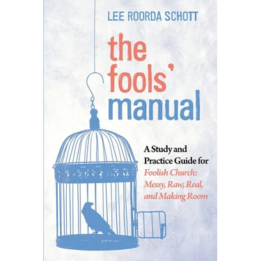 The Fools' Manual: A Study and Practice Guide for Foolish Church: Messy, Raw, Real, and Making Room
