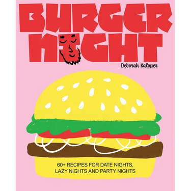 Burger Night: 60+ Recipes for Date Nights, Lazy Nights and Party Nights