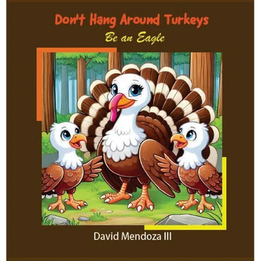 Don't Hang Around Turkeys: Be an eagle