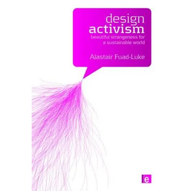 Design Activism: Beautiful Strangeness for a Sustainable World