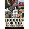 Hobbies For Men: Manly Men doing Manly Things