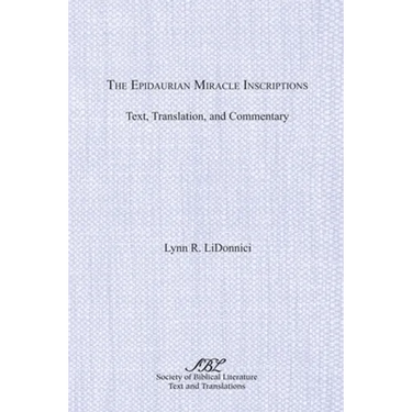The Epidaurian Miracle Inscriptions: Text, Translation, and Commentary