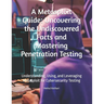 A Metasploit Guide: Uncovering the Undiscovered Facts and Mastering Penetration Testing: Understanding, Using, and Leveraging Metasploit f