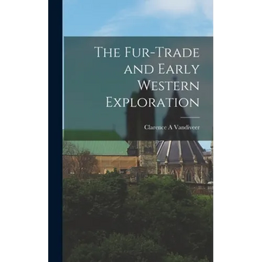 The Fur-trade and Early Western Exploration