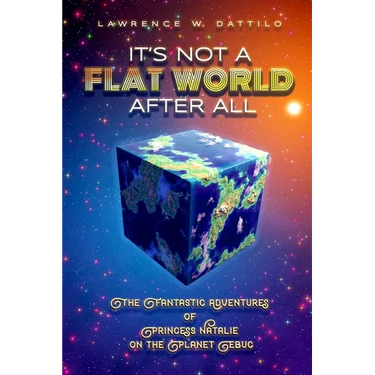 It's Not A Flat World After All!: The Fantastic Adventures of Princess Natalie on the Planet Ebuc