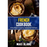 French Cookbook: 70 Easy Recipes For Preparing Traditional Food From France