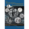 The Victorian Amateur Astronomer: Independent Astronomical Research in Britain 1820 - 1920