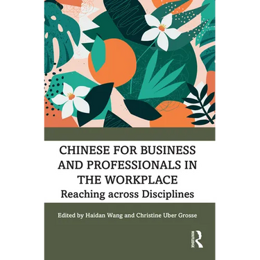 Chinese for Business and Professionals in the Workplace: Reaching Across Disciplines