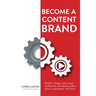 Become a Content Brand: Build a Team, Own Your Audience, & Create Video Your Customers Will Love