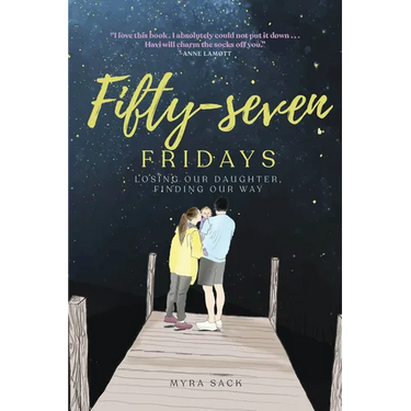 Fifty-Seven Fridays: Losing Our Daughter, Finding Our Way