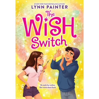 The Wish Switch: Don't Miss This Charming, Laugh-Out-Loud Romp from #Booktok Favorite Lynn Painter!