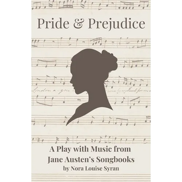 Pride & Prejudice: A Play with Music from Jane Austen's Songbooks