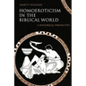 Homoeroticism in the Biblical World: A Historical Perspective