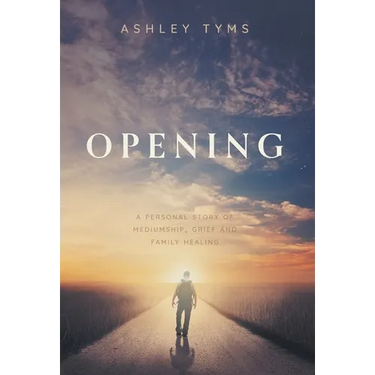 Opening: A Journey Through Grief, Mediumship and Family Healing