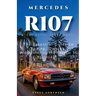 Mercedes R107: The Essential Guide to Buying, Owning, and Restoring the Classic SL (350SL 450SL 380SL 560SL)