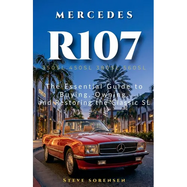 Mercedes R107: The Essential Guide to Buying, Owning, and Restoring the Classic SL (350SL 450SL 380SL 560SL)