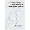 A Practical Guide to Data Analysis for Physical Science Students