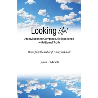 Looking Up!: An Invitation to Compare Life Experience with Eternal Truth