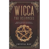 Wicca for Beginners: Book of Shadows for Spells, Herbal Magic, Oils and Crystals