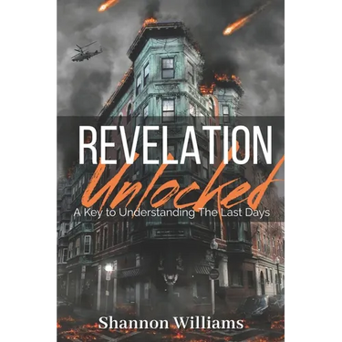 Revelation Unlocked: A Key To Understanding The Last Days