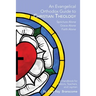 An Evangelical Orthodox Guide to Christian Theology