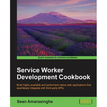 Service Worker Development Cookbook