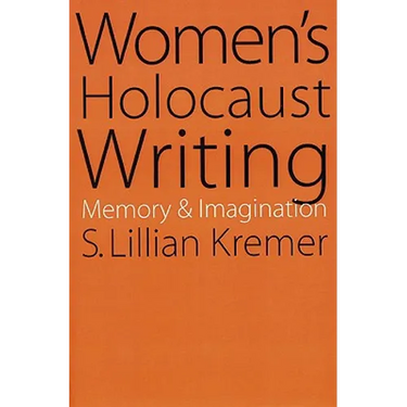 Women's Holocaust Writing: Memory and Imagination