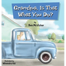 Grandpa, Is That What You Do?