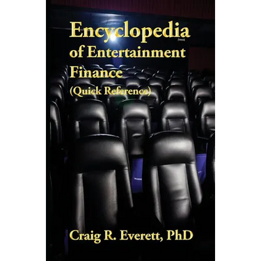 Encyclopedia of Entertainment Finance (Quick Reference): Handy Guide to Financial Jargon in the Motion Picture Industry