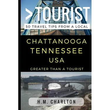 Greater Than a Tourist - Chattanooga Tennessee United States: 50 Travel Tips from a Local