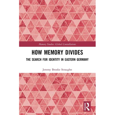 How Memory Divides: The Search for Identity in Eastern Germany