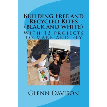 Building Free and Recycled Kites (Black and White): With 12 projects to make and fly