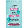 Why Don't You Drink Alcohol?: 101 Reasons To Stop Drinking Like A Woman Called Karen And Why Sobriety Is The Key To Unleashing Your Best Self. Quit