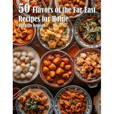 50 Flavors of the Far East Recipes for Home