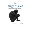 The Image of God: Give Man His Dignity