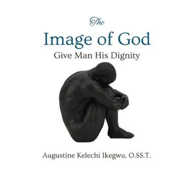 The Image of God: Give Man His Dignity