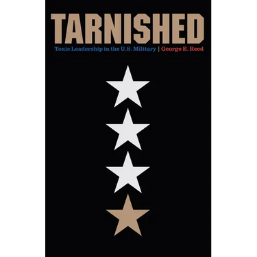 Tarnished: Toxic Leadership in the U.S. Military