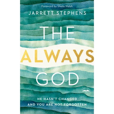 The Always God: He Hasn't Changed and You Are Not Forgotten
