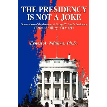 The Presidency Is Not A Joke: Observations of the character of George W. Bush