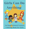 Girls Can Do Anything: An Inspirational Careers Coloring Books For Girls; Great Present for Girls Aged 4-10