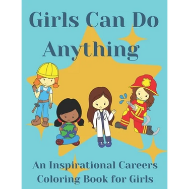 Girls Can Do Anything: An Inspirational Careers Coloring Books For Girls; Great Present for Girls Aged 4-10