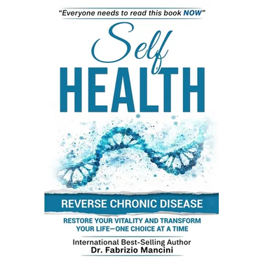 Self Health: Reverse Chronic Disease, Restore Your Vitality and Transform Your Life-One Choice at a Time