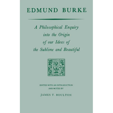 Edmund Burke: A Philosophical Enquiry Into the Origin of Our Ideas of the Sublime and Beautiful